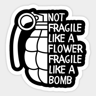 Not Fragile Like a Flower Fragile Like a Bomb Inspiration Quotes Sticker